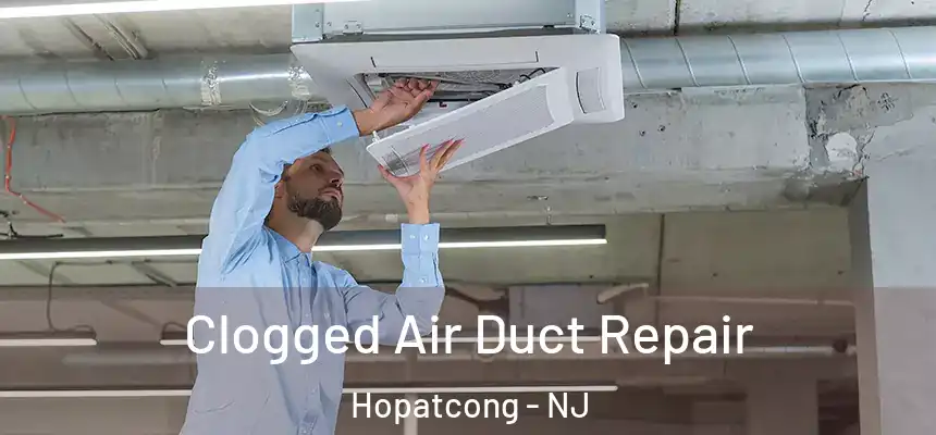  Clogged Air Duct Repair Hopatcong - NJ