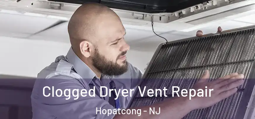  Clogged Dryer Vent Repair Hopatcong - NJ