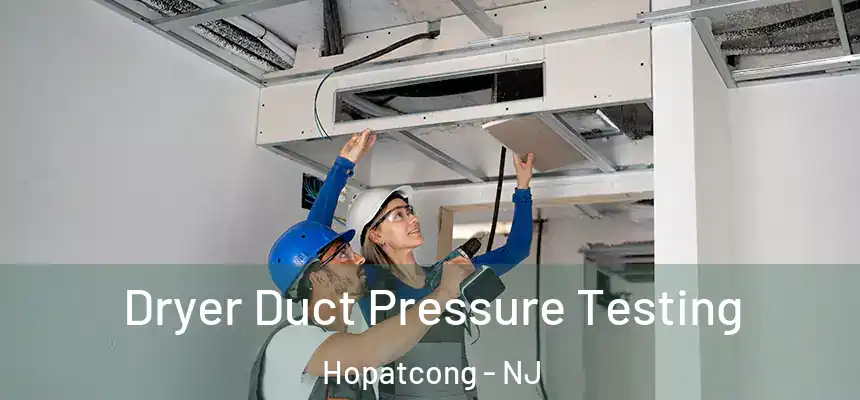  Dryer Duct Pressure Testing Hopatcong - NJ