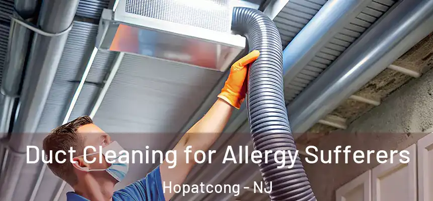  Duct Cleaning for Allergy Sufferers Hopatcong - NJ