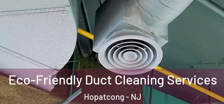  Eco-Friendly Duct Cleaning Services Hopatcong - NJ