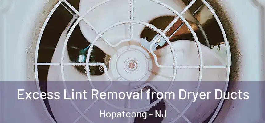  Excess Lint Removal from Dryer Ducts Hopatcong - NJ