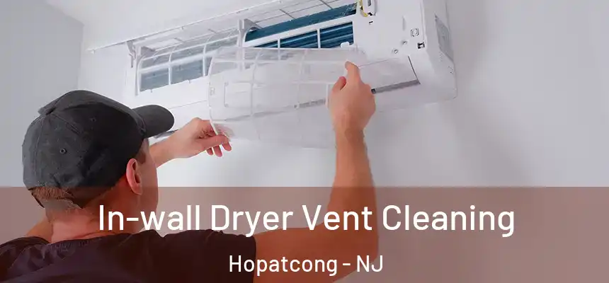  In-wall Dryer Vent Cleaning Hopatcong - NJ