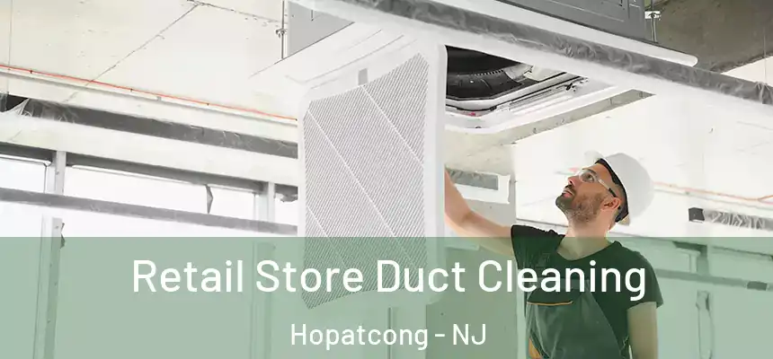  Retail Store Duct Cleaning Hopatcong - NJ