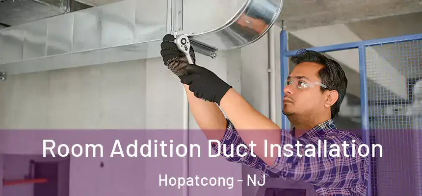  Room Addition Duct Installation Hopatcong - NJ