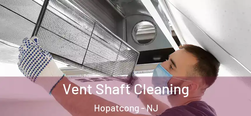  Vent Shaft Cleaning Hopatcong - NJ